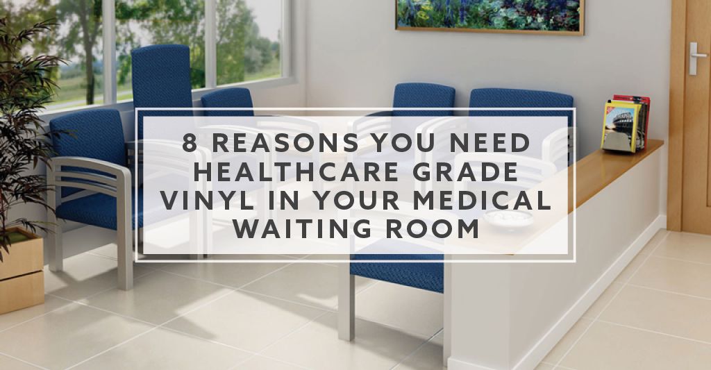 8 Reasons You Need Healthcare Vinyl In Your Medical Waiting Room